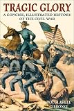 Tragic Glory: A Concise, Illustrated History of the Civil War