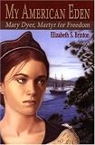 My American Eden: Mary Dyer, Martyr for Freedom
