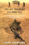 The Last True Story Ill Ever Tell: An Accidental Soldiers Account of the War in Iraq