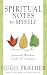 Spiritual Notes to Myself: Essential Wisdom for the 21st Century by Hugh Prather