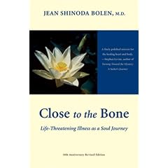 Close to the Bone: Life-Threatening Illness As a Soul Journey