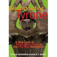 Deconstructing Tyrone: A New Look at Black Masculinity in the Hip-Hop Generation