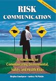 Risk Communication: A Handbook for Communicating Environmental, Safety, and Health Risks