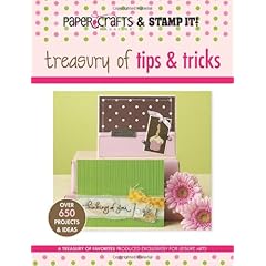 Paper Crafts Magazine and Stamp It!: Treasury of Tips & Tricks