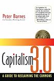 Capitalism 3.0: A Guide to Reclaiming the Commons (BK Currents)