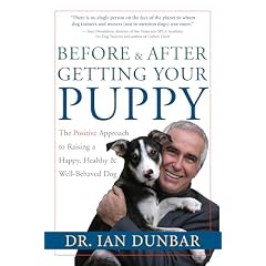 Before and After Getting Your Puppy: The Positive Approach to Raising a Happy, Healthy, and Well-Behaved Dog