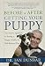 Before and After Getting Your Puppy: The Positive Approach to Raising a Happy, Healthy, and Well-Behaved Dog by Dr. Ian Dunbar