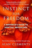 Instinct for Freedom: A Maverick\'s Guide to Spiritual Revolution