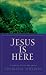 Jesus Is Here