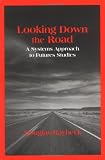 Looking Down the Road : A Systems Approach to Futures Studies