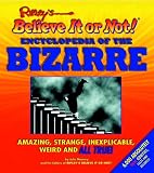 The Ripleys Believe It or Not! Encyclopedia of the Bizarre (Ripleys Believe It or Not!)