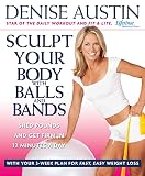 Sculpt Your Body with Balls and Bands: Shed Pounds and Get Firm in 12 Minutes a Day (With Your 3-Week Plan for Fast, Easy Weight Loss)