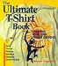 The Ultimate T-Shirt Book: Creating Your Own Unique Designs