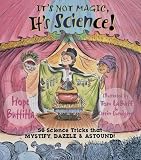 Its Not Magic, Its Science!: 50 Science Tricks that Mystify, Dazzle & Astound!