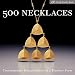 500 Necklaces: Contemporary Interpretations of a Timeless Form (Lark Jewelry Book)