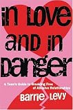 In Love and In Danger: A Teens Guide to Breaking Free of Abusive Relationships