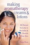 cover of Making Aromatherapy Creams and Lotions: 101 Natural Formulas to Revitalize & Nourish Your Skin