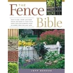The Fence Bible: How to plan, install, and build fences and gates to meet every home style and property need, no matter what size your yard.