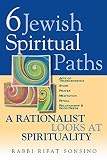 Six Jewish Spiritual Paths: A Rationalist Looks at Spirituality