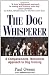 The Dog Whisperer: A Compassionate, Nonviolent Approach to Dog Training by Paul Owens
