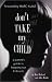 Don't Take My Child: A Parent's Guide to Keeping Our Kids Safe by Don Richard