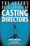 The Actor's Encyclopedia of Casting Directors: Conversations with Over 100 Casting Directors on How to Get the Job