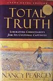 Total Truth: Liberating Christianity From It's Cultural Captivity