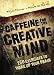 Caffeine for the Creative Mind: 250 Exercises to Wake Up Your Brain by Stefan Mumaw