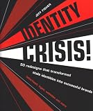 Identity Crisis: 100 Redesigns That Transformed Stale Identities into Successful Brands