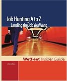 Job Hunting A to Z: Landing the Job You Want (WetFeet Insider Guide)