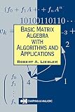 Basic Matrix Algebra with Algorithms and Applications (Chapman Hall/Crc Mathematics Series)