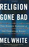 Religion Gone Bad: The Hidden Dangers of the Christian Right