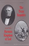 The Texas Republic and the Mormon Kingdom of God (South Texas Regional Studies, Sponsored By Texas a&M University-Kingsville, 2)