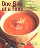 One Bite at a Time: Nourishing Recipes for People With Cancer, Survivors, and Their Caregivers
