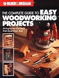 The Complete Guide to Easy Woodworking Projects (Black & Decker)