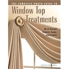 Complete Photo Guide to Window-Top Treatments: Do-It-Yourself Valances, Swags, and Cornices (Complete Photo Guides)