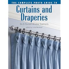 The Complete Photo Guide to Curtains and Draperies: Do-It-Yourself Window Treatments