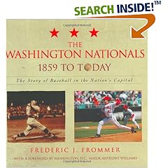 The Washington Nationals 1859 to Today: The Story of Baseball in the Nations Capital