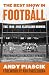 The Best Show in Football: The 1946-1955 Cleveland Browns--Pro Football's Greatest Dynasty by Andy Piascik