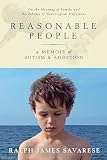 Reasonable People: A Memoir of Autism and Adoption: On the Meaning of Family and the Politics of Neurological Difference