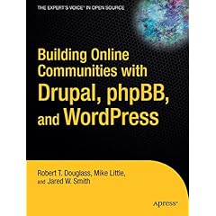 Building Online Communities With Drupal, phpBB, and WordPress