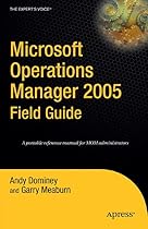 Microsoft Operations Manager 2005 Field Guide (Expert's Voice)