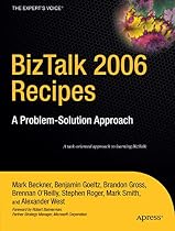 Biztalk 2006 Recipes: A Problem-solution Approach (A Problem-Solution Approach)