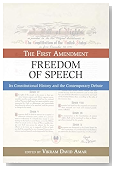 The First Amendment: Freedom of Speech: Its Constitutional History and the Contemporary Debate