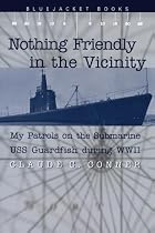 Nothing Friendly In The Vicinity: My Patrols On The Submarine USS Guardfish During WWII (Bluejacket Books)