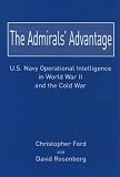 The Admirals' Advantage: U.S. Navy Operational Intelligence in World War II And the Cold War