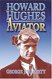 Howard Hughes: Aviator By George J. Marrett