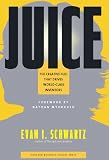 Juice: The Creative Fuel That Drives Inventors By Evan I. Schwartz