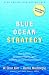 Blue Ocean Strategy: How to Create Uncontested Market Space and Make Competition Irrelevant