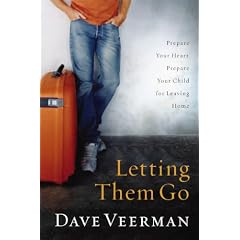 Letting Them Go: Prepare Your Heart, Prepare Your Child for Leaving Home